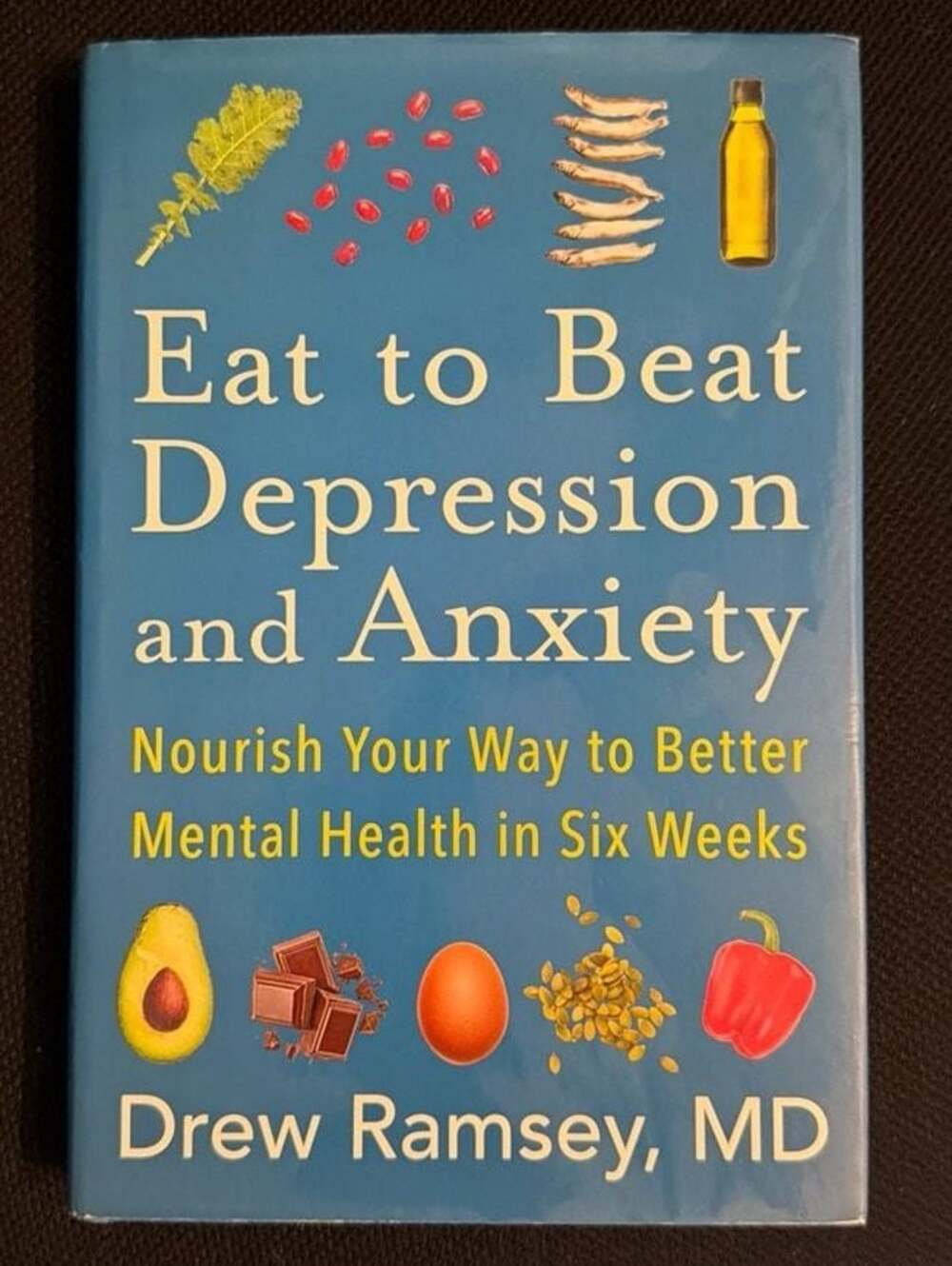 Eat to Beat Depression and Anxiety: Nourish Your Way to Better Mental Health in